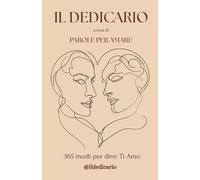 Il Dedicario: Raccolta di frasi e pensieri da dedicare alla persona che ami, idea regalo per occasioni speciali