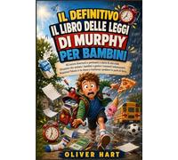 IL DEFINITIVO IL LIBRO DELLE LEGGI DI MURPHY PER BAMBINI: 40 lezioni divertenti e pertinenti e storie di vita reale Situazioni che aiutano i bambini ... e trasforma i problemi in punti di forza