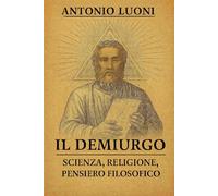 IL DEMIURGO: Scienza, Religione, Pensiero filosofico