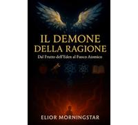 IL DEMONE DELLA RAGIONE: Dal Frutto dell'Eden al Fuoco Atomico