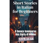 Il Denaro Scomparso (Una Storia di Milano) (Italian A1-A2 Level): Short Stories in Italian for Beginners (Learn Italian with Short Stories)