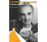 Il desiderio del presente. Il cinema di Olivier Assayas
