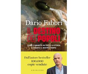 Il destino dei popoli. Come l'umanità ha fatto la storia e creato il nostro tempo
