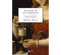 Il destino di una segnaressa Una storia di folklore, magia e stregoneria - Michela Mosca - Nua Edizioni - ebook (ePub) - Livre