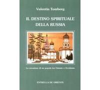 Il Destino Spirituale Della Russia. La Vocazione Di Un Popolo Tra Occidente E Oriente