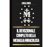IL DEVOZIONALE COMPLETO DELLA MEDAGLIA MIRACOLOSA: Potente Novena, Litania, Coroncina e Suppliche di Emergenza per Situazioni Impossibili