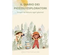 Il diario dei piccoli esploratori: Scopri la natura ogni giorno!
