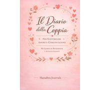 Il Diario della Coppia: Per Rafforzare Amore e Comunicazione - 90 Giorni di Riflessione e Attività Guidate