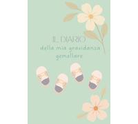 Il Diario della Mia Gravidanza Gemellare: Agenda e diario per future mamme di gemelli per annotare ricordi, emozioni, visite, foto e momenti speciali della gravidanza