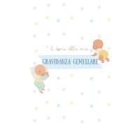 IL DIARIO DELLA MIA GRAVIDANZA GEMELLARE: Agenda per ricordare i momenti più importanti dalle 40 settimane di gestazione fino alla nascita dei gemellini