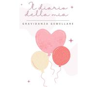 IL DIARIO DELLA MIA GRAVIDANZA GEMELLARE: Agenda per ricordare i momenti più importanti delle 40 settimane di gestazione fino alla nascita dei gemellini