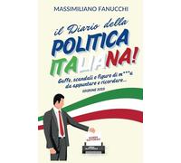 Il Diario della Politica Italiana - Edizione 2025: Gaffe, scandali e figure di m***a da appuntare e ricordare...