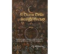 Il Diario Della Strega Verde: da pratica e storica a erbe medicinali, rituali quotidiani, miti e culti della terra.