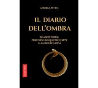 IL DIARIO DELL'OMBRA: Shadow Work: percorso in quattro tappe alla scoperta di Sé