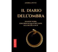IL DIARIO DELL'OMBRA: Shadow Work: percorso in quattro tappe alla scoperta di Sé