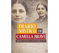 Il diario mistico di Camilla Bravi: RIVELAZIONI INTERIORI, PROVE SPIRITUALI E AMORE EUCARISTICO NEL CUORE DI MARIA