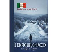 Il diario nel ghiaccio: La neve non copre le tracce per sempre - Un romanzo di resilienza e resistenza nella natura selvaggia e ghiacciata