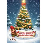 Il diario segreto dell’elfo Piumino: Attività natalizie, giochi, disegni e missioni creative per bambini dai 6 agli 8 anni