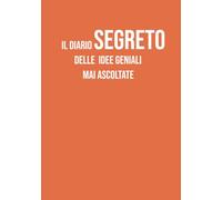 Il Diario Segreto delle Idee Geniali Mai Ascoltate: Taccuino a righe, Notebook, Diario per appunti e organizzazione | 130 pagine a righe | Idea regalo per colleghi di lavoro, amici e studenti
