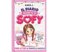 Il Diario Segreto di Sofy: Prime letture in STAMPATELLO MAIUSCOLO a Colori | 6+ anni