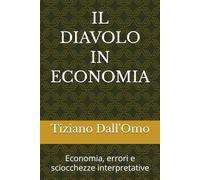 IL DIAVOLO IN ECONOMIA: Economia, errori e sciocchezze interpretative