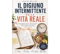 Il Digiuno Intermittente nella Vita Reale: Come applicare 14:10 e 16:8 tra lavoro, famiglia, weekend e cene fuori con un piano pratico che ti aiuta a restare costante