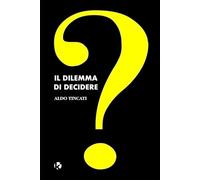 Il dilemma di Decidere: Come Scegliere Senza Farti Schiacciare dal Peso delle Opzioni