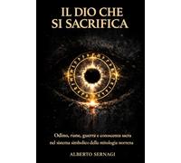 Il Dio che si Sacrifica: Odino, rune, guerra e conoscenza sacra nel sistema simbolico della mitologia norrena