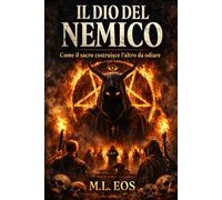 IL DIO DEL NEMICO: Come il sacro costruisce l’altro da odiare