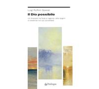 Il Dio possibile. Un itinerario tra fede e ragione, oltre dogmi e credenze non più accettabili