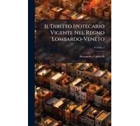 Il Diritto Ipotecario Vigente Nel Regno Lombardo-Veneto