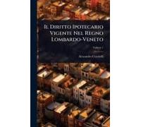 Il Diritto Ipotecario Vigente Nel Regno Lombardo-Veneto