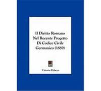 Il Diritto Romano Nel Recente Progetto Di Codice Civile Germanico (1889) Polacco, Vittorio (Auteur)