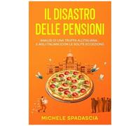 Il Disastro Delle Pensioni: Analisi Di Una Truffa Allitalianae Agli Italiani (Con Le Solite Eccezioni) (Italian Edition)