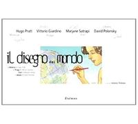 Il disegno del mondo. La Malesia di Hugo Pratt, la Praga di Vittorio Giardino, l'Iran di Marjane Satrapi, il Libano di David Polonsky. Catalogo d ella mostra. Ediz. illustrata
