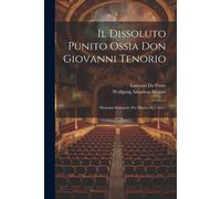 Il Dissoluto Punito Ossia Don Giovanni Tenorio: Dramma Semiserio Per Musica In 2 Atti...