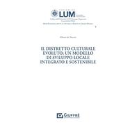 Il distretto culturale evoluto: un modello di sviluppo locale integrato e sostenibile
