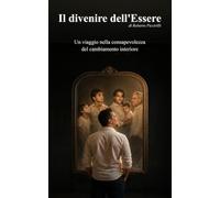 Il divenire dell'Essere: Un viaggio nella consapevolezza del cambiamento interiore