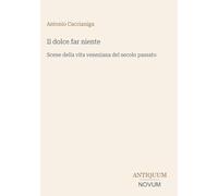 Il dolce far niente: Scene della vita veneziana del secolo passato