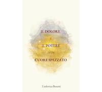 Il dolore e il potere di un cuore spezzato