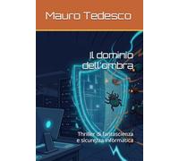 Il dominio dell'ombra: Thriller di fantascienza e sicurezza informatica