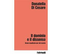 Il dominio e il dissenso Breve manifesto per chi resiste - Donatella Di Cesare - Feltrinelli Editore - ebook (ePub) - Livre