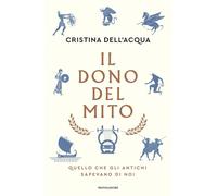 Il dono del mito. Quello che gli antichi sapevano di noi