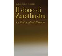 Il dono di Zarathustra. La «lieta» novella di Nietzsche