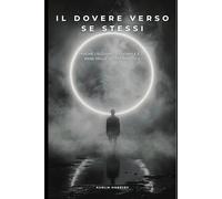IL DOVERE VERSO SE STESSI: Perché l’egoismo razionale è la base della salute mentale