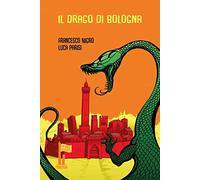 Il drago di Bologna e altre meraviglie di Ulisse Aldrovandi