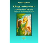 Il Drago e la Perla di Luce: Un viaggio che unisce fiaba, gioco, meditazione con immagini da colorare
