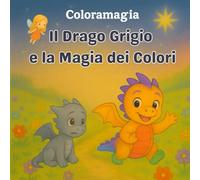 Il Drago Grigio e la Magia dei Colori: Una fiaba sulle emozioni e sul coraggio di mostrarsi