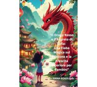 «Il Drago Rosso e il Segreto di Sofia: Una Fiaba Magica sul Perdono e la Crescita Interiore per Bambini» Illustrazioni vivaci.: "Una fiaba illustrata ... lezioni di vita per bambini dai 3 ai 9 anni".
