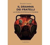 Il dramma dei fratelli. La storia di Eteocle e Polinice